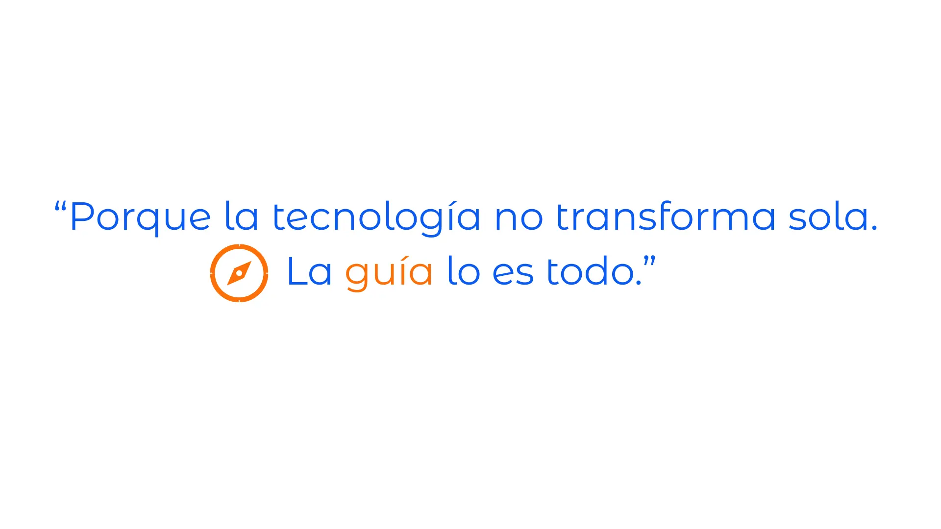 Porque la tecnología no transforma sola. La guía lo es todo